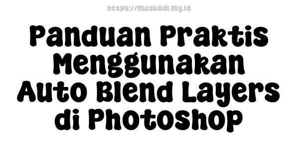 Panduan Praktis Menggunakan Auto Blend Layers di Photoshop