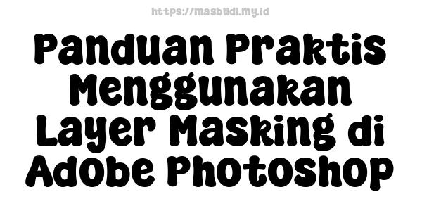 Panduan Praktis Menggunakan Layer Masking di Adobe Photoshop