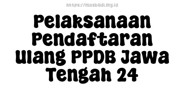 Pelaksanaan Pendaftaran Ulang PPDB Jawa Tengah 24