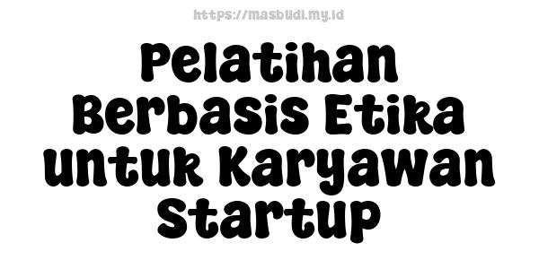 Pelatihan Berbasis Etika untuk Karyawan Startup