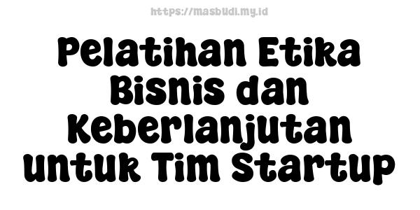 Pelatihan Etika Bisnis dan Keberlanjutan untuk Tim Startup