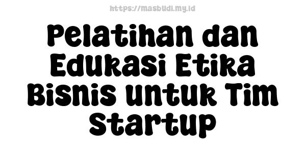 Pelatihan dan Edukasi Etika Bisnis untuk Tim Startup