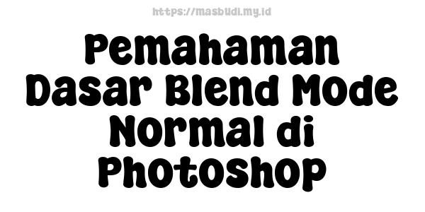 Pemahaman Dasar Blend Mode Normal di Photoshop