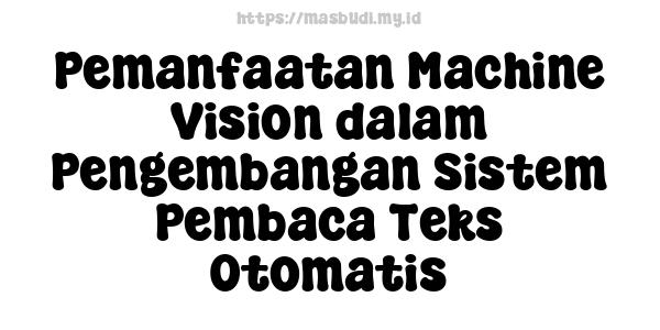 Pemanfaatan Machine Vision dalam Pengembangan Sistem Pembaca Teks Otomatis