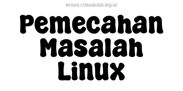 Pemecahan Masalah Linux