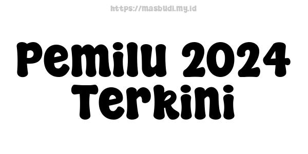 Pemilu 2024 Terkini