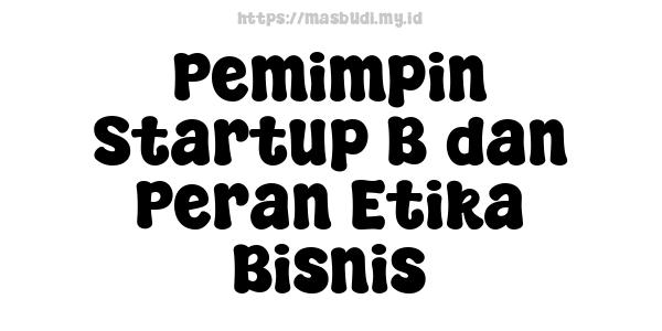 Pemimpin Startup B dan Peran Etika Bisnis