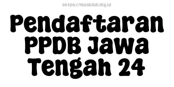 Pendaftaran PPDB Jawa Tengah 24