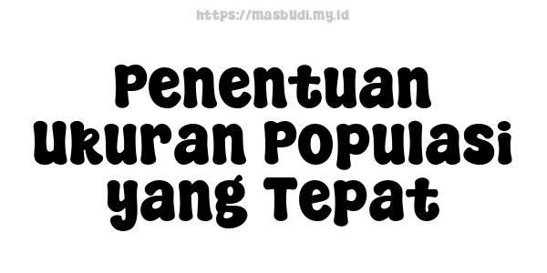 Penentuan Ukuran Populasi yang Tepat