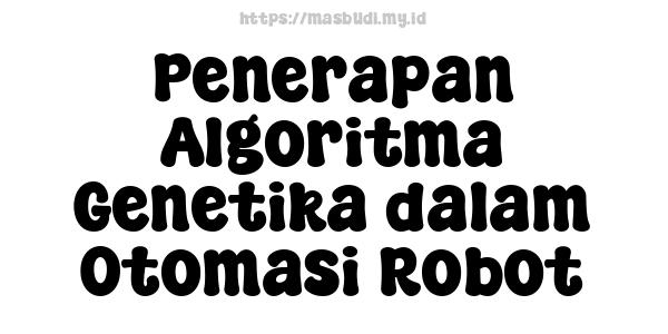 Penerapan Algoritma Genetika dalam Otomasi Robot