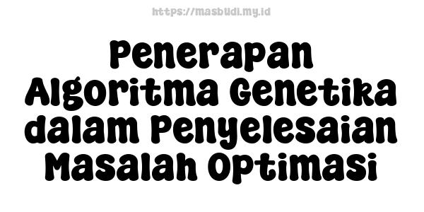 Penerapan Algoritma Genetika dalam Penyelesaian Masalah Optimasi