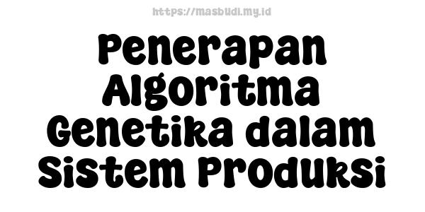 Penerapan Algoritma Genetika dalam Sistem Produksi