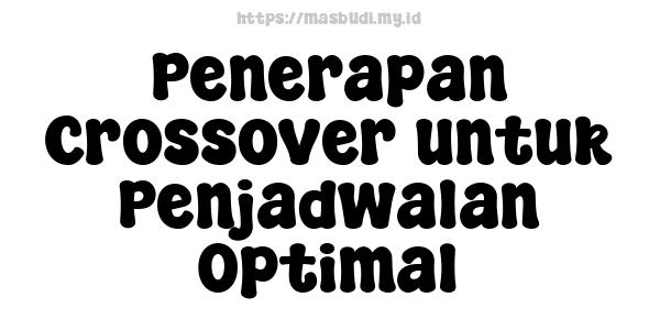 Penerapan Crossover untuk Penjadwalan Optimal