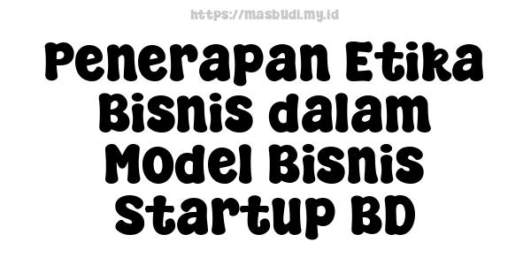 Penerapan Etika Bisnis dalam Model Bisnis Startup BD