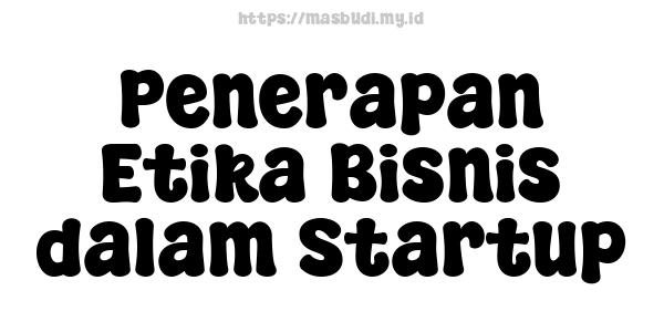 Penerapan Etika Bisnis dalam Startup