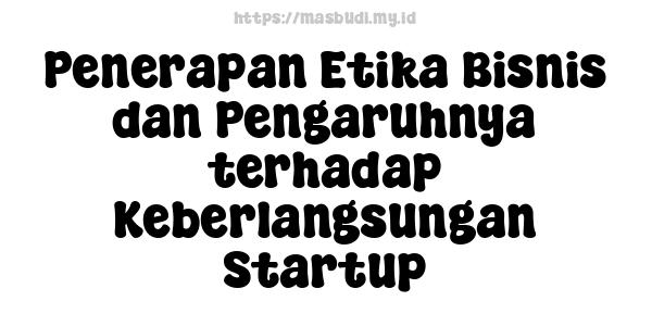 Penerapan Etika Bisnis dan Pengaruhnya terhadap Keberlangsungan Startup