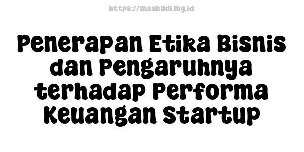 Penerapan Etika Bisnis dan Pengaruhnya terhadap Performa Keuangan Startup