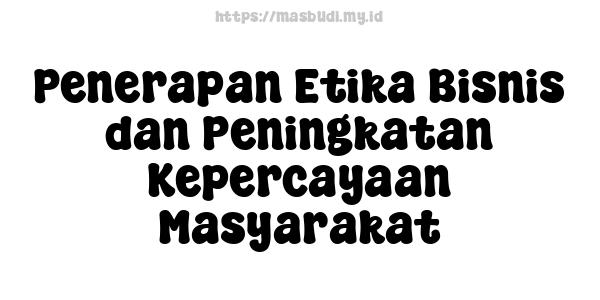 Penerapan Etika Bisnis dan Peningkatan Kepercayaan Masyarakat