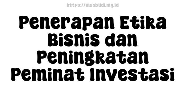 Penerapan Etika Bisnis dan Peningkatan Peminat Investasi