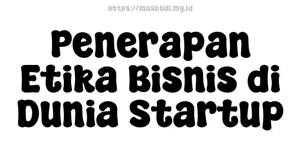 Penerapan Etika Bisnis di Dunia Startup