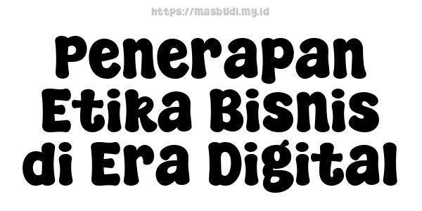 Penerapan Etika Bisnis di Era Digital