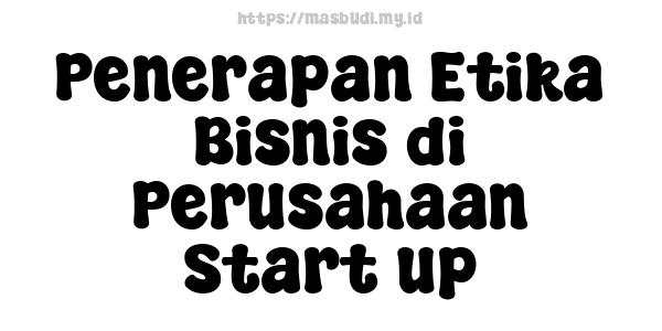 Penerapan Etika Bisnis di Perusahaan Start-up