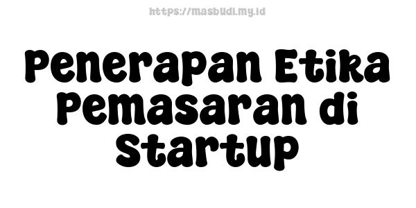 Penerapan Etika Pemasaran di Startup