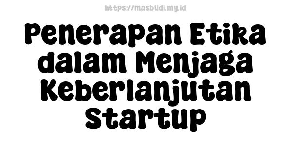 Penerapan Etika dalam Menjaga Keberlanjutan Startup