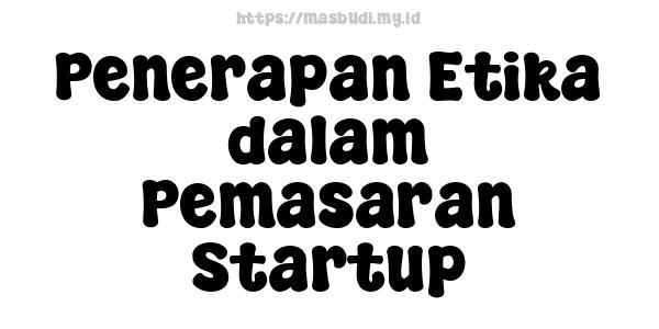 Penerapan Etika dalam Pemasaran Startup