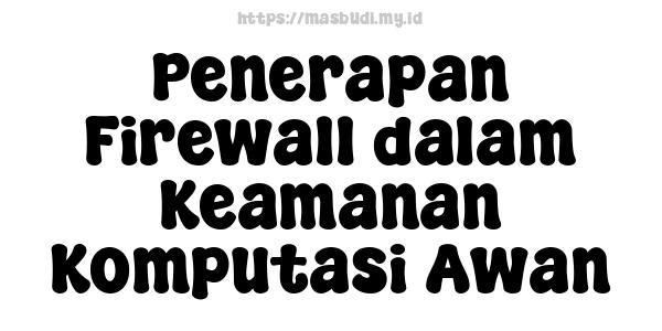 Penerapan Firewall dalam Keamanan Komputasi Awan