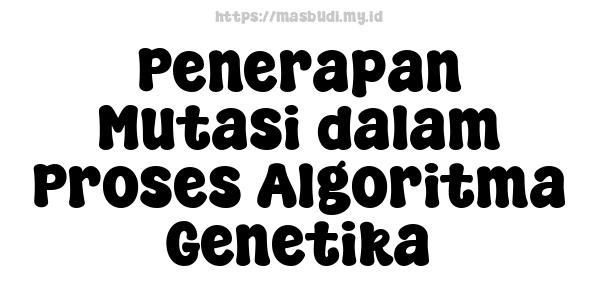 Penerapan Mutasi dalam Proses Algoritma Genetika