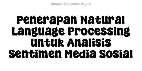 Penerapan Natural Language Processing untuk Analisis Sentimen Media Sosial