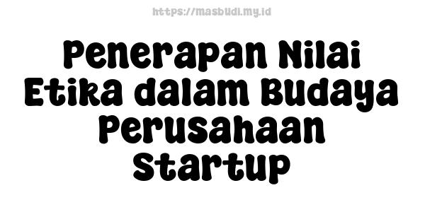 Penerapan Nilai Etika dalam Budaya Perusahaan Startup