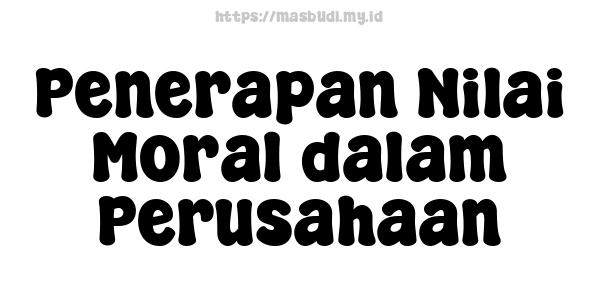 Penerapan Nilai Moral dalam Perusahaan