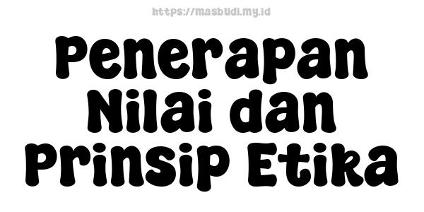 Penerapan Nilai dan Prinsip Etika