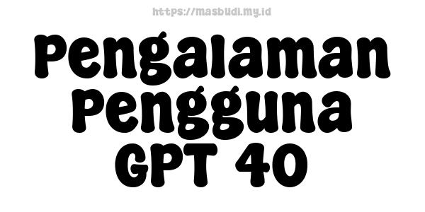 Pengalaman Pengguna GPT-40