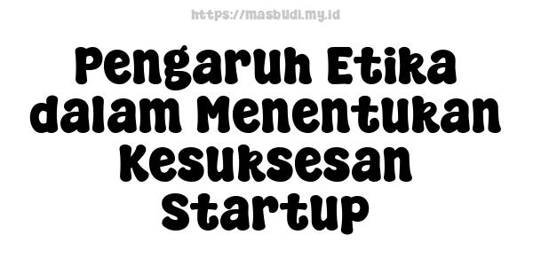 Pengaruh Etika dalam Menentukan Kesuksesan Startup