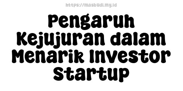 Pengaruh Kejujuran dalam Menarik Investor Startup