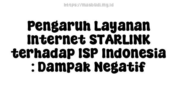 Pengaruh Layanan Internet STARLINK terhadap ISP Indonesia : Dampak Negatif