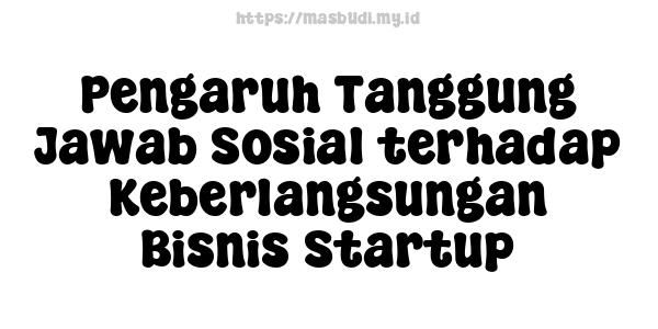 Pengaruh Tanggung Jawab Sosial terhadap Keberlangsungan Bisnis Startup