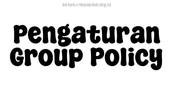 Pengaturan Group Policy