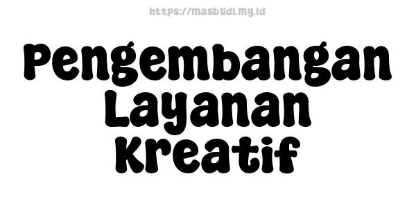 Pengembangan Layanan Kreatif