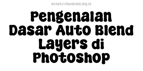 Pengenalan Dasar Auto Blend Layers di Photoshop