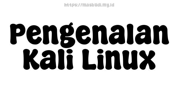 Pengenalan Kali Linux