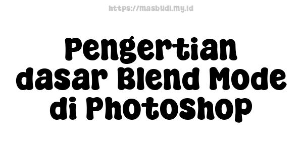 Pengertian dasar Blend Mode di Photoshop