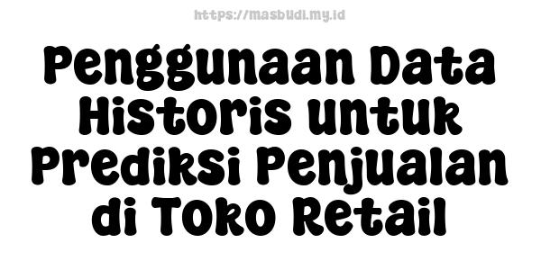 Penggunaan Data Historis untuk Prediksi Penjualan di Toko Retail