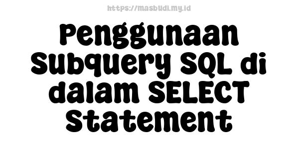 Penggunaan Subquery SQL di dalam SELECT Statement