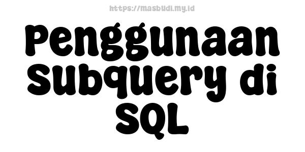 Penggunaan Subquery di SQL