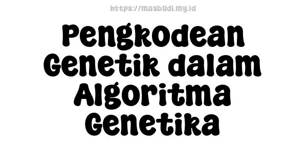 Pengkodean Genetik dalam Algoritma Genetika