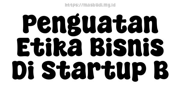 Penguatan Etika Bisnis Di Startup B